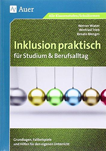 Inklusion praktisch für Studium & Berufsalltag: Grundlagen, Fallbeispiele und Hilfen für den eigenen Unterricht (Alle Klassenstufen)