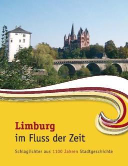 Limburg im Fluss der Zeit: Schlaglichter aus 1100 Jahren Stadtgeschichte