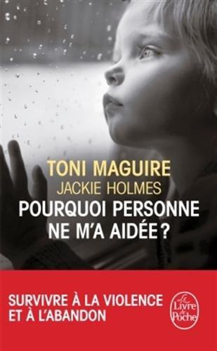 Pourquoi personne ne m'a aidée ? : survivre à la violence et à l'abandon