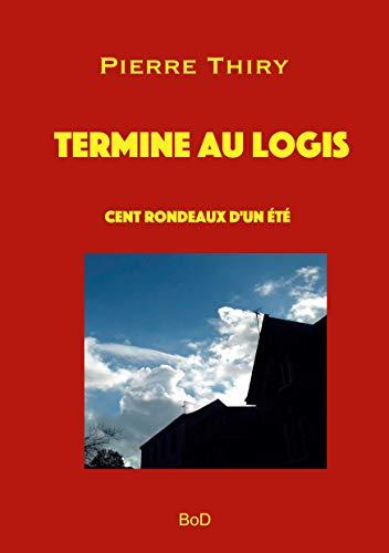 Termine au logis : Cent rondeaux d'un été