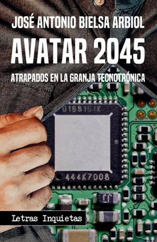 Avatar 2045: Atrapados en la granja tecnotrónica (Letras Inquietas, Band 24)