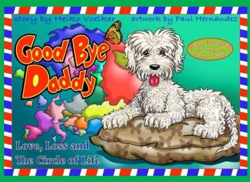 Good-Bye, Daddy - Auf Wiedersehen, Daddy: Ein zweisprachiges Kinderbuch ueber die Liebe, das Loslassen und den Kreislauf des Lebens. (Bailey's Book Series, Band 2)