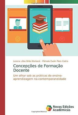 Concepções de Formação Docente: Um olhar sob as práticas de ensino-aprendizagem na contemporaneidade