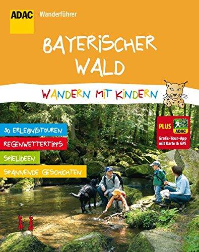 ADAC Wanderführer Bayerischer Wald Wandern mit Kindern: Plus Gratis Tour App mit Karte & GPS