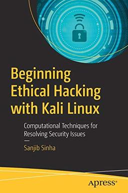 Beginning Ethical Hacking with Kali Linux: Computational Techniques for Resolving Security Issues