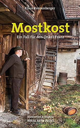 Mostkost: Ein Fall für den Onkel Franz. Innviertler Krimödie