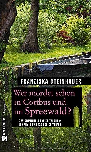 Wer mordet schon in Cottbus und im Spreewald?: 11 Krimis und 125 Freizeittipps