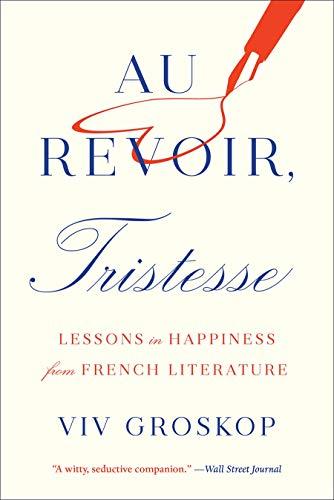 Au Revoir, Tristesse: Lessons in Happiness from French Literature