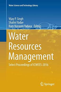 Water Resources Management: Select Proceedings of ICWEES-2016 (Water Science and Technology Library, Band 78)