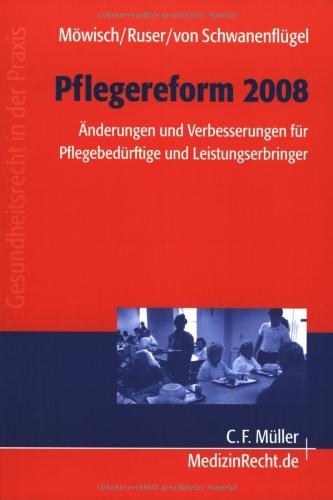 Pflegereform 2008: Änderungen und Verbesserungen für Pflegebedürftige und Leistungserbringer (Gesundheitsrecht in der Praxis)