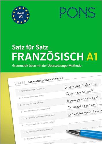 PONS Satz für Satz Französisch A1: Grammatik üben mit der Übersetzungs-Methode (PONS Satz für Satz - Übungsgrammatik)