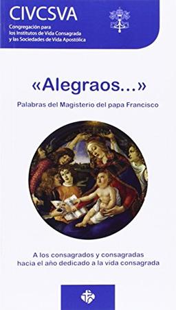 «Alegraos». Palabras del magisterio del papa Francisco: Carta circular a los consagrados y consagradas hacia el año dedicado a la vida consagrada