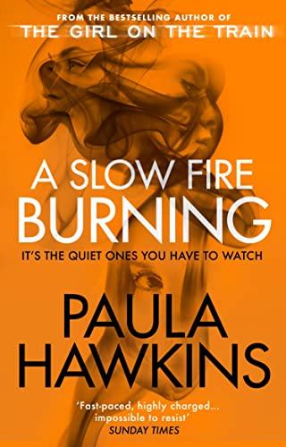 A Slow Fire Burning: The addictive bestselling Richard & Judy pick from the multi-million copy bestselling author of The Girl on the Train