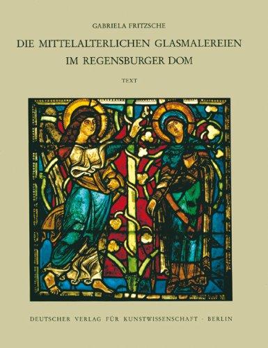 Corpus Vitrearum medii Aevi Deutschland: Corpus Vitrearum medii Aevi Deutschland XIII. Die mittelalterlichen Glasmalereien im Regensburger Dom. In 2 Tln.