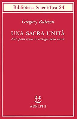 Una sacra unità. Altri passi verso un'ecologia della mente (Biblioteca scientifica)