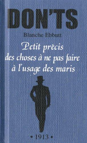 Petit précis des choses à ne pas faire à l'usage des maris : tout ce que vous ne devez pas dire, faire ou penser