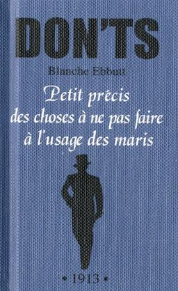 Petit précis des choses à ne pas faire à l'usage des maris : tout ce que vous ne devez pas dire, faire ou penser