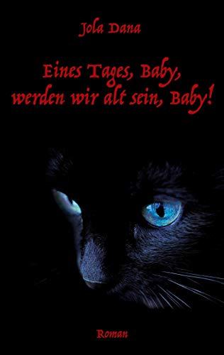 Eines Tages, Baby, werden wir alt sein, Baby!: Roman