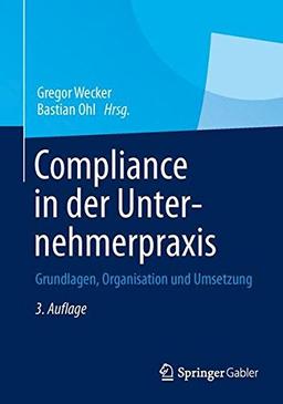 Compliance in der Unternehmerpraxis: Grundlagen, Organisation und Umsetzung