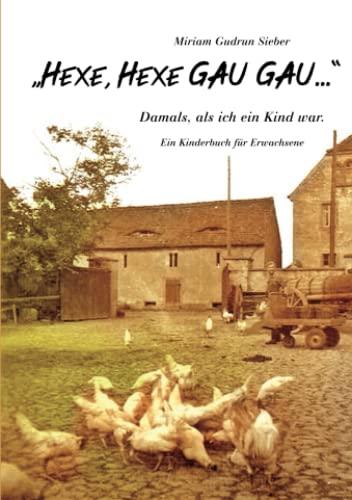 "Hexe, Hexe GAU GAU...": Damals, als ich ein Kind war. - Ein Kinderbuch für Erwachsene -