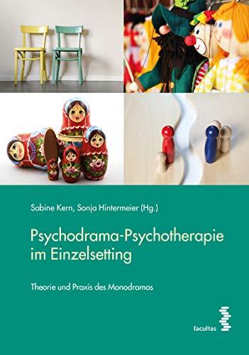 Psychodrama-Psychotherapie im Einzelsetting: Theorie und Praxis des Monodramas