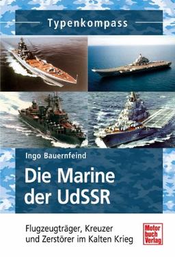 Die Marine der UdSSR: Flugzeugträger, Kreuzer und Zerstörer im Kalten Krieg (Typenkompass)