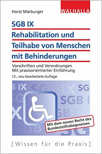 SGB IX - Rehabilitation und Teilhabe von Menschen mit Behinderungen: Vorschriften und Verordnungen; Mit praxisorientierter Einführung; Walhalla Rechtshilfen