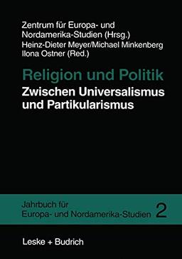 Religion und Politik Zwischen Universalismus und Partikularismus (Jahrbuch für Europa- und Nordamerika-Studien) (German Edition)