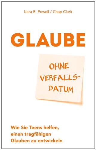 Glaube ohne Verfallsdatum: Wie Sie Teens helfen, einen tragfähigen Glauben zu entwickeln