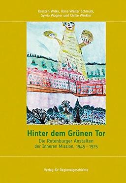 Hinter dem Grünen Tor: Die Rotenburger Anstalten der Inneren Mission, 1945-1975 (Schriften des Instituts für Diakonie- und Sozialgeschichte an der Kirchlichen Hochschule Bethel)