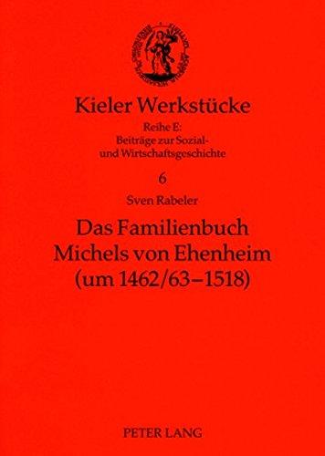 Das Familienbuch Michels von Ehenheim (um 1462/63-1518): Ein niederadliges Selbstzeugnis des späten Mittelalters- Edition, Kommentar, Untersuchung (Kieler Werkstücke)