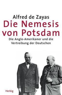 Die Nemesis von Potsdam: Die Anglo-Amerikaner und die Vertreibung der Deutschen