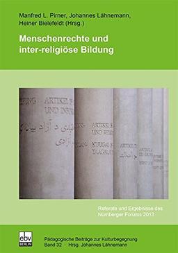 Menschenrechte und inter-religiöse Bildung: Referate und Ergebnisse des Nürnberger Forums 2013 (Pädagogische Beiträge zur Kulturbegegnung)