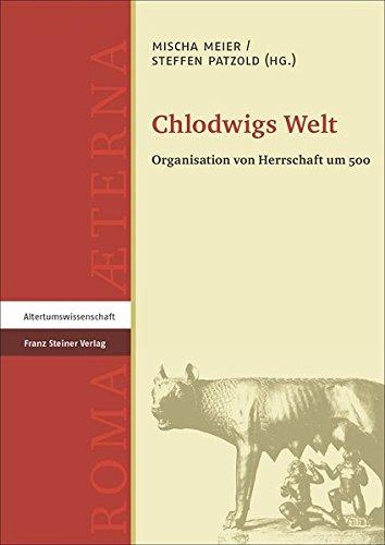 Chlodwigs Welt: Organisation von Herrschaft um 500 (Roma Aeterna)