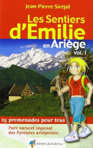 Les sentiers d'Emilie en Ariège. Vol. 1. Parc naturel régional des Pyrénées ariégeoises : 25 promenades pour tous