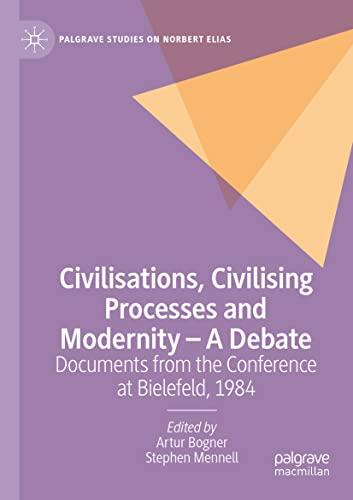 Civilisations, Civilising Processes and Modernity – A Debate: Documents from the Conference at Bielefeld, 1984 (Palgrave Studies on Norbert Elias)