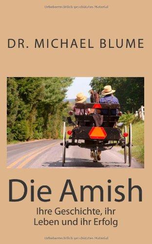 Die Amish: Ihr Geschichte, ihr Leben und ihr Erfolg