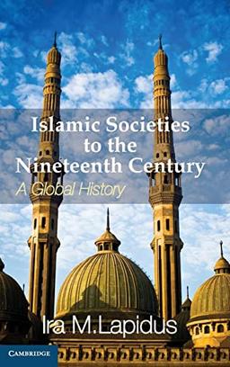 Islamic Societies to the Nineteenth Century: A Global History