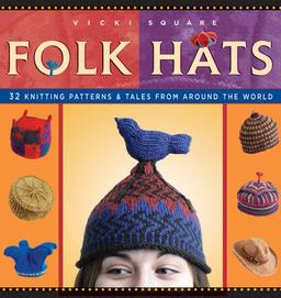 Folk Hats: 32 Knitting Patterns & Tales from Around the World (Folk Knitting Series)