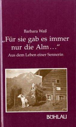 "Für sie gab es immer nur die Alm ...": aus dem Leben einer Sennerin