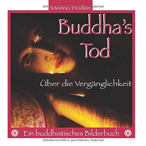 Buddha's Tod: Über die Vergänglichkeit