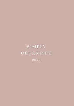 SIMPLY ORGANISED 2022 - premium rosé: Minimalistic Planner and calendar with a chic design to beat monday mentality including to do lists, notes, ... and household schedule // rosé hardcover