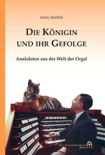 Die Königin und ihr Gefolge: Anekdoten aus der Welt der Orgel