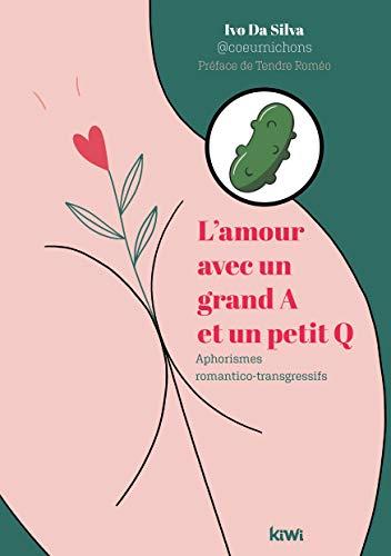 L'amour avec un grand A et un petit Q : aphorismes romantico-transgressifs