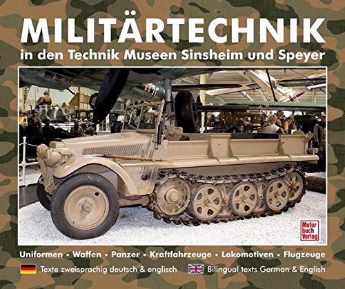 Militärtechnik in den Museen Sinsheim und Speyer: Uniformen.Waffen.Panzer.Kraftfahrzeuge.Lokomotiven.Flugzeuge / deutsch  englisch