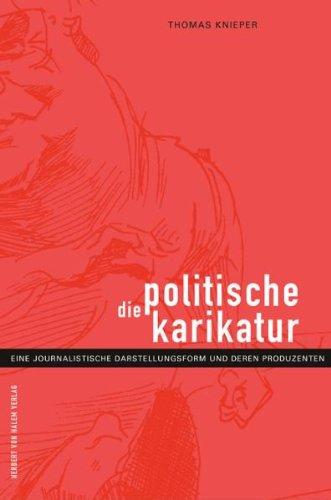 Die politische Karikatur. Eine journalistische Darstellungsform und deren Produzenten