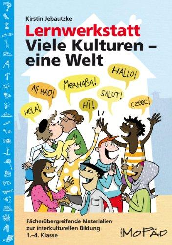 Lernwerkstatt: Viele Kulturen - eine Welt: Fächerübergreifende Materialien zur interkulturellen Bildung (1. bis 4. Klasse)