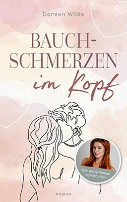 Bauchschmerzen im Kopf: Roman von Doreen Wilde