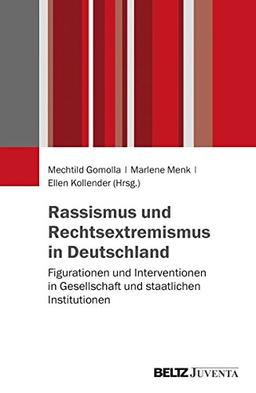 Rassismus und Rechtsextremismus in Deutschland: Figurationen und Interventionen in Gesellschaft und staatlichen Institutionen