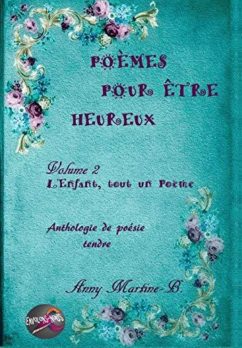 L'Enfant, tout un Poème: Anthologie de poésie tendre (Poèmes Pour Être Heureux)